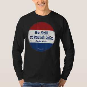 Be Still And Know That I Am God T-Shirt