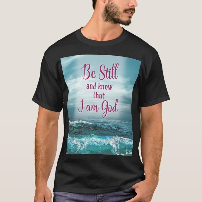 Be Still and know that I am God T-Shirt (Front)