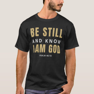 Be Still & Know That I Am God Psalm Bible Verse Ps T-Shirt