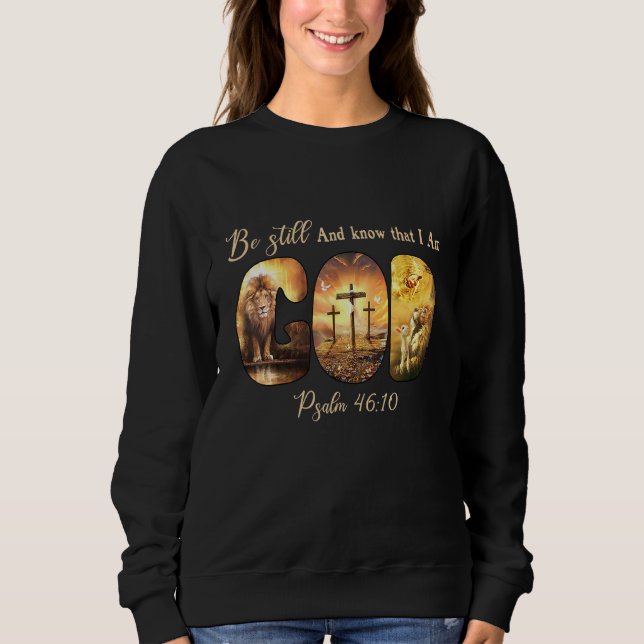 Be Still Know That I'm God Psalm 4610  Christians Sweatshirt (Front)