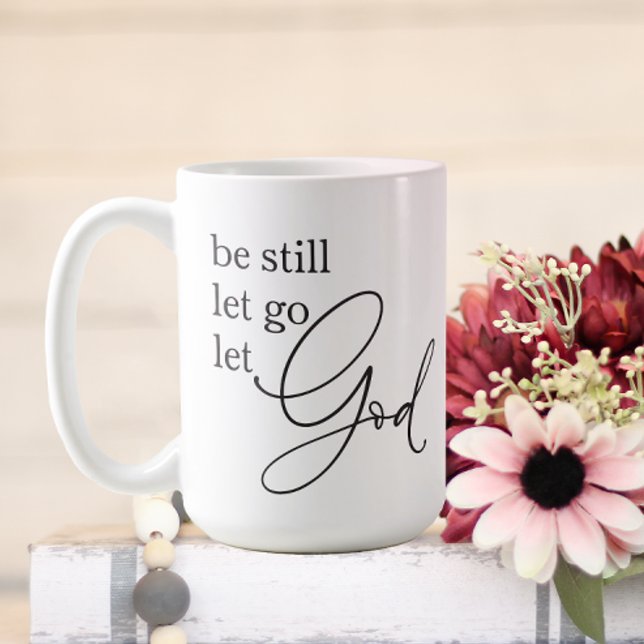 Be Still Let Go Let God Coffee Mug (Be Still. Let Go. Let God.)