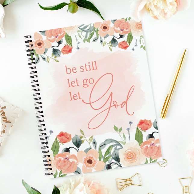 Be Still Let Go Let God Notebook (A pretty floral notebook for school, home, or journaling.)