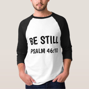 BE STILL, PSALM 6:10 Christian T-Shirts
