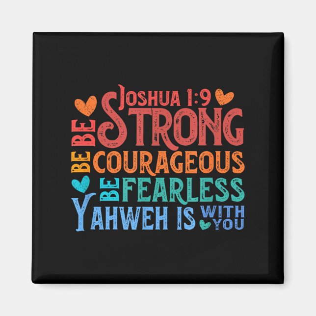 Be Strong &amp; Courageous - Joshua 1_9  Magnet (Front)