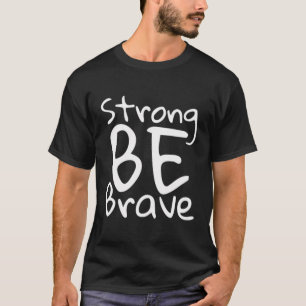 Be Strong And Brave T-Shirt