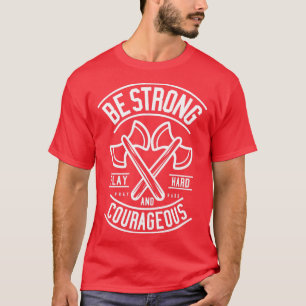 Be Strong And Courageous Axe Motivational Quote 1 T-Shirt