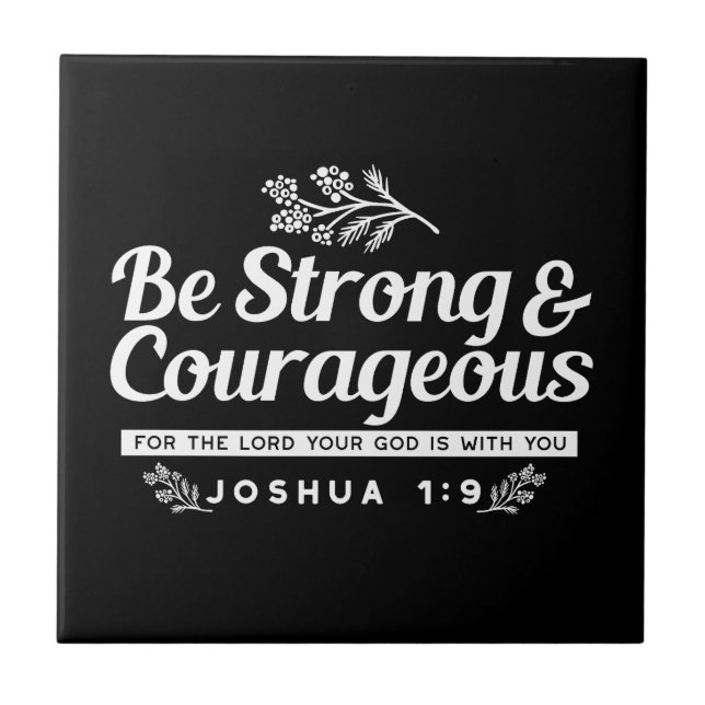 Be Strong and Courageous – Joshua 1:9 Bible Verse  Ceramic Tile (Front)