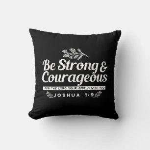 Be Strong and Courageous – Joshua 1:9 Bible Verse  Cushion
