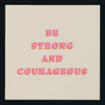 Be Strong And Courageous Joshua 1 9 Bible Verse Faux Canvas Print<br><div class="desc">Bible Verse Quote: Be Strong And Courageous: Joshua 1 9 – Scripture Quote.</div>