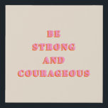 Be Strong And Courageous Joshua 1 9 Bible Verse Faux Canvas Print<br><div class="desc">Bible Verse Quote: Be Strong And Courageous: Joshua 1 9 – Scripture Quote.</div>