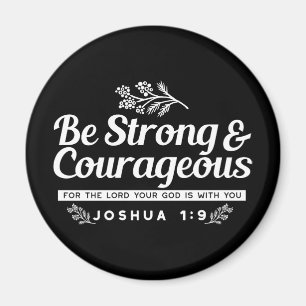 Be Strong and Courageous – Joshua 1:9 Bible Verse Magnet