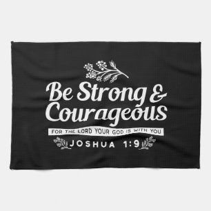 Be Strong and Courageous – Joshua 1:9 Bible Verse  Tea Towel
