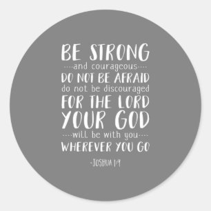 Be Strong And Courageous, Joshua 1:9 Classic Round Sticker