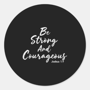 Be Strong And Courageous Joshua 1_9 Jesus Be Coura Classic Round Sticker
