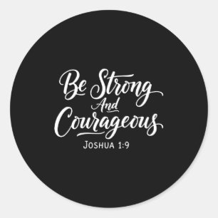 Be Strong And Courageous Joshua 1_9 Jesus Be Coura Classic Round Sticker