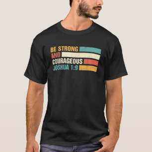 Be Strong and Courageous Joshua 1 9 Jesus King Chr T-Shirt