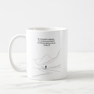 Be Strong And Courageous - Joshua 1:9 Mug