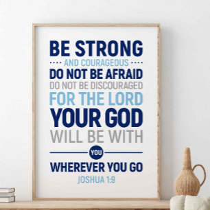 Be Strong And Courageous, Joshua 1:9 Poster