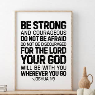 Be Strong And Courageous, Joshua 1:9 Poster