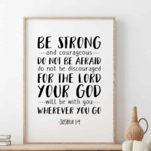 Be Strong And Courageous, Joshua 1:9 Poster
