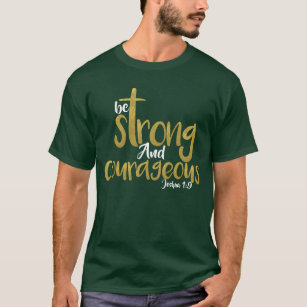 Be Strong And Courageous Joshua 1:9 T-Shirt