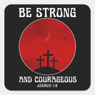 Be strong and courageous square sticker