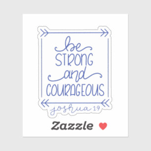 Be Strong and Courageous Sticker