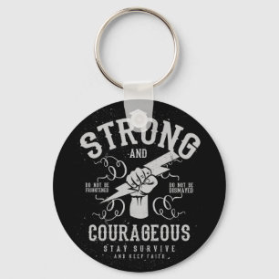 Be Strong and Courageous  survive and keep faith Key Ring