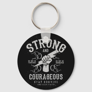Be Strong and Courageous  survive and keep faith Key Ring