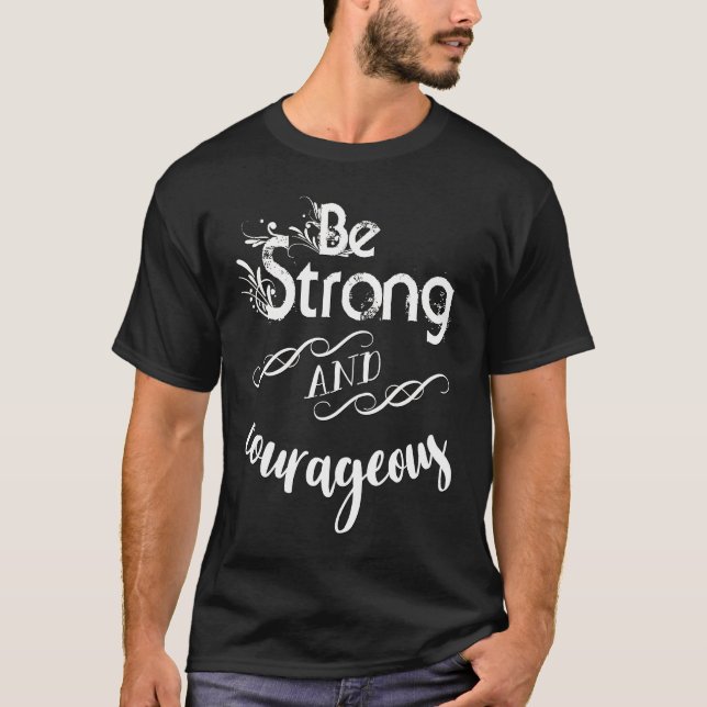 Be Strong and Courageous T-Shirt (Front)