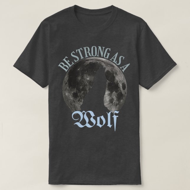 Be Strong As A Wolf 13 T-Shirt (Design Front)