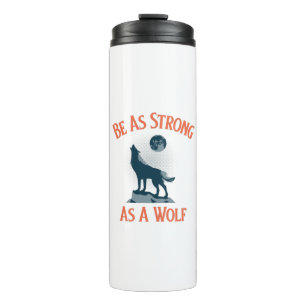 Be Strong As A Wolf Thermal Tumbler