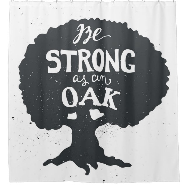 Be Strong As An Oak Shower Curtain (Front)