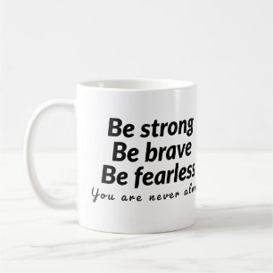 Be strong be brave be fearless you are never alone coffee mug