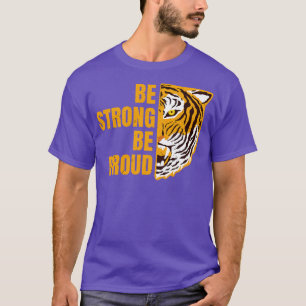Be Strong Be Proud Tiger Encouragement Motivation T-Shirt