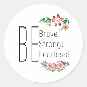 Be Strong, Brave, Fearless  Classic Round Sticker
