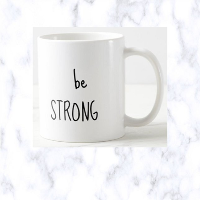 Be Strong Coffee Mug (Creator Uploaded)