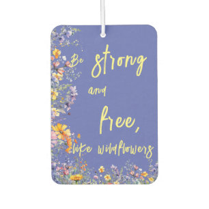 Be Strong & Free, Like Wildflowers   Wildflowers  Car Air Freshener