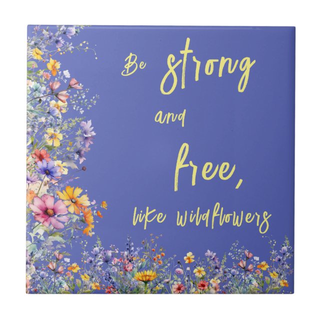 Be Strong & Free, Like Wildflowers | Wildflowers  Ceramic Tile (Front)