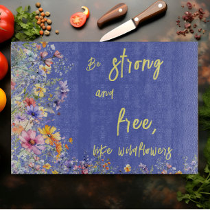 Be Strong & Free, Like Wildflowers Wildflowers Cutting Board
