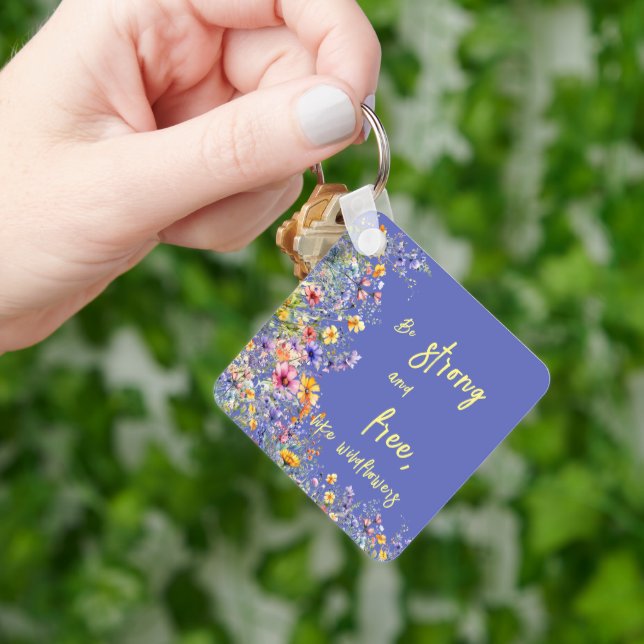 Be Strong & Free, Like Wildflowers | Wildflowers  Key Ring (Hand)