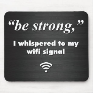 Be Strong, I whispered to my wifi signal Mouse Pad