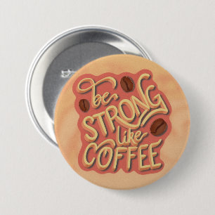 Be strong like Coffee   motivational quote 7.5 Cm Round Badge