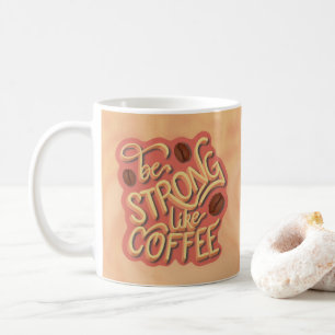 Be strong like Coffee motivational quote Coffee Mug