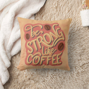Be strong like Coffee motivational quote Cushion