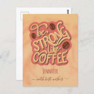 Be strong like Coffee motivational quote Postcard