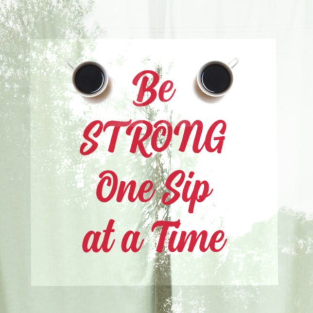 Be STRONG One Sip at a Time Coffee (Creator Uploaded)