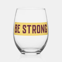 BE STRONG Stemless Wine Glass