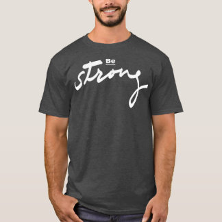 Be strong T-Shirt