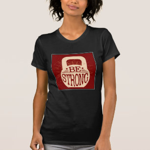 Be Strong T-Shirt